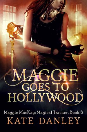 [Maggie MacKay, Magical Tracker 06] • Maggie Goes to Hollywood